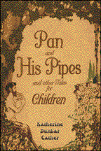 Pan and His Pipes and Other Tales for Children Katherine Dunlap Cather and B/W Illus